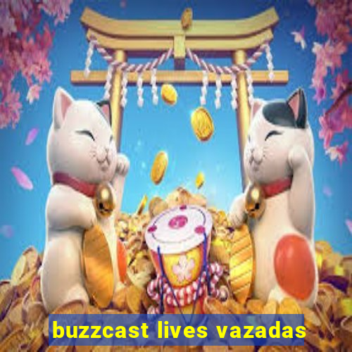 buzzcast lives vazadas